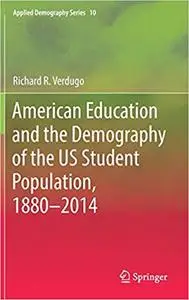 American Education and the Demography of the US Student Population, 1880 – 2014