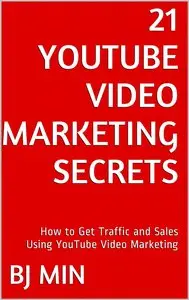 21 YouTube Video Marketing Secrets: How to Get Traffic and Sales Using YouTube Video Marketing