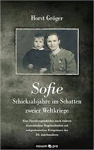 Sofie - Schicksalsjahre im Schatten zweier Weltkriege