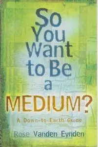 So you want to be a Medium: A Down to Earth Guide