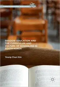 Shadow Education and the Curriculum and Culture of Schooling in South Korea