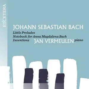 Jan Vermeulen - Bach: Little Preludes, Notebook for Anna Magdalena Bach, Inventions (2022)