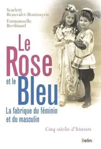 Scarlett Beauvalet-Boutouyrie, Emmanuelle Berthiaud, "Le rose et le bleu : La fabrique du féminin et du masculin"