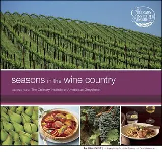 Seasons in the Wine Country: Recipes from The Culinary Institute of America at Greystone