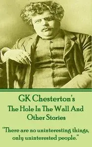 «The Hole In The Wall And Other Stories» by Gilbert Keith Chesterton