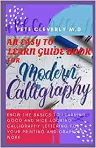 AN EASY TO LEARN GUIDE BOOK FOR MODERN CALLIGRAPHY