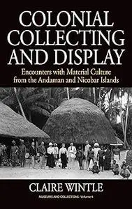 Colonial Collecting and Display: Encounters with Material Culture from the Andaman and Nicobar Islands