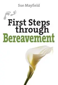 First Steps Through Bereavement (First Steps series)