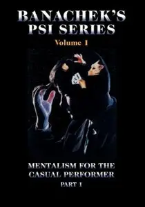 Banachek's Psi Series volumes 1 - Mentalism for the Casual Performer (2009)