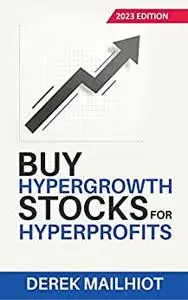 Buy Hypergrowth Stocks For Hyperprofits: 2023 Edition