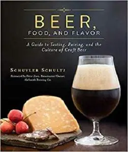 Beer, Food, and Flavor: A Guide to Tasting, Pairing, and the Culture of Craft Beer [Repost]