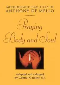 Praying Body and Soul : Methods and Practices of Anthony De Mello