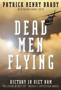 Dead Men Flying: Victory in Viet Nam The Legend of Dust off