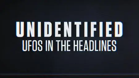 History Channel - Unidentified: UFOs in the Headlines (2021)
