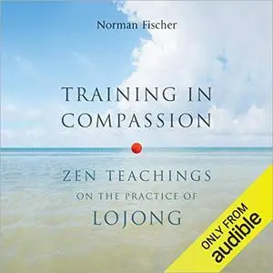 Training in Compassion: Zen Teachings on the Practice of Lojong [Audiobook]