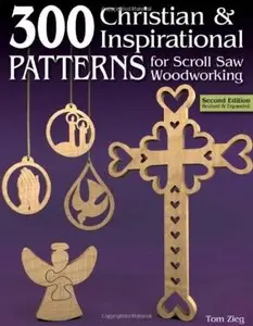 300 Christian and Inspirational Patterns for Scroll Saw Woodworking (2nd edition) [Repost]