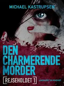«Rejseholdet 1: Den charmerende morder» by Michael Kastrupsen