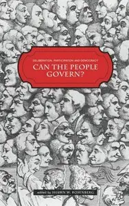 Shawn W. Rosenberg - Deliberation, Participation and Democracy: Can the People Govern?
