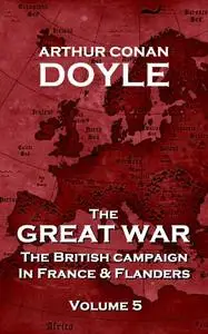 The British Campaign in France and Flanders - Volume 5: The Great War By Arthur Conan Doyle