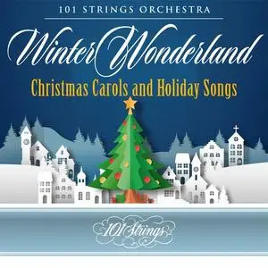101 Strings Orchestra - Winter Wonderland Christmas Carols and Holiday Songs (2023)
