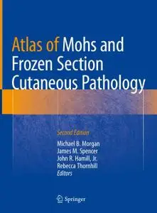 Atlas of Mohs and Frozen Section Cutaneous Pathology, Second Edition (Repost)
