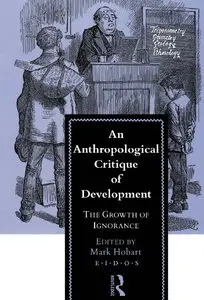 An Anthropological Critique of Development: The Growth of Ignorance (repost)