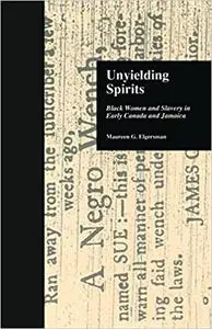 Unyielding Spirits: Black Women and Slavery in Early Canada and Jamaica