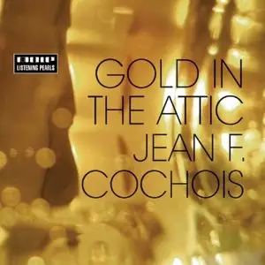 Jean F. Cochois - Gold In The Attic (2009)