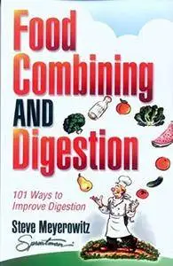 Food Combining and Digestion by Steve Meyerowitz
