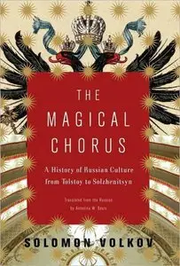 The Magical Chorus: A History of Russian Culture from Tolstoy to Solzhenitsyn [Repost]
