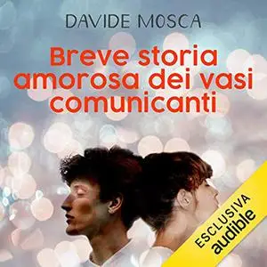 «Breve storia amorosa dei vasi comunicanti» by Davide Mosca