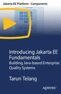 Introducing Jakarta EE Fundamentals: Building Java-based Enterprise Quality Systems [Video]