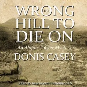 «The Wrong Hill to Die On» by Donis Casey