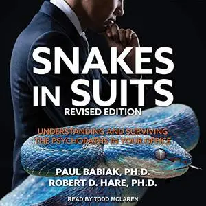 Snakes in Suits, Revised Edition: Understanding and Surviving the Psychopaths in Your Office [Audiobook]