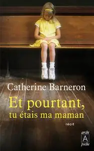 Catherine Barneron, "Et pourtant, tu étais ma maman..."
