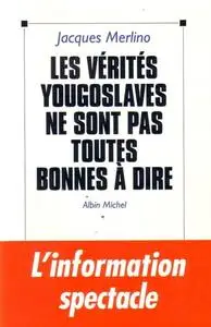 Jacques Merlino, "Les vérités yougoslaves ne sont pas toutes bonnes à dire"