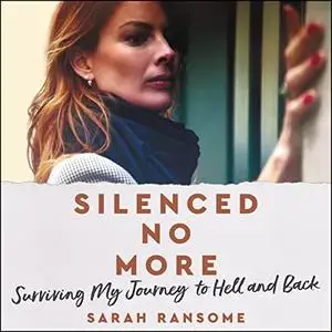 Silenced No More: Surviving My Journey to Hell and Back [Audiobook]