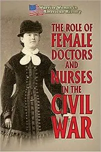 The Role of Female Doctors and Nurses in the Civil War