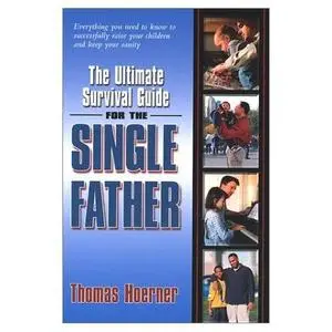  The Ultimate Survival Guide for the Single Father