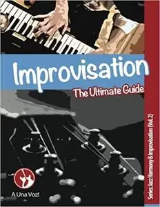 Improvisation: The Ultimate Guide (Jazz Harmony & Improvisation) (Volume 2)