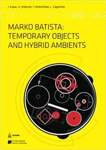 Marko Batista: Temporary Objects and Hybrid Ambients