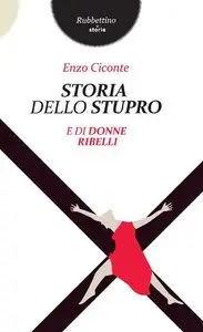 Enzo Ciconte - Storia dello stupro: e di donne ribelli