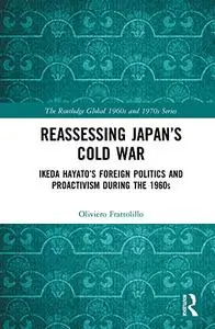 Reassessing Japan’s Cold War: Ikeda Hayato's Foreign Politics and Proactivism During the 1960s