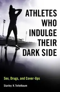 Athletes Who Indulge Their Dark Side: Sex, Drugs, and Cover-Ups