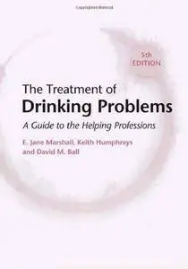 The Treatment of Drinking Problems: A Guide to the Helping Professions (5th edition)