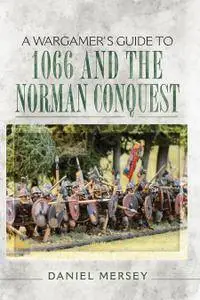 A Wargamer's Guide to 1066 and the Norman Conquest