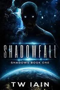 «Shadowfall» by TW Iain