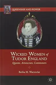 Wicked Women of Tudor England: Queens, Aristocrats, Commoners (Repost)