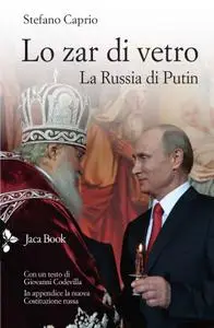 Stefano Caprio - Lo zar di vetro. La Russia di Putin