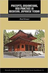 Precepts, Ordinations, and Practice in Medieval Japanese Tendai